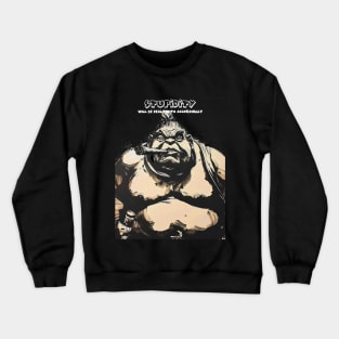 Puff Sumo:  Stupidity Will be Dealt With Accordingly on a Dark Background Crewneck Sweatshirt